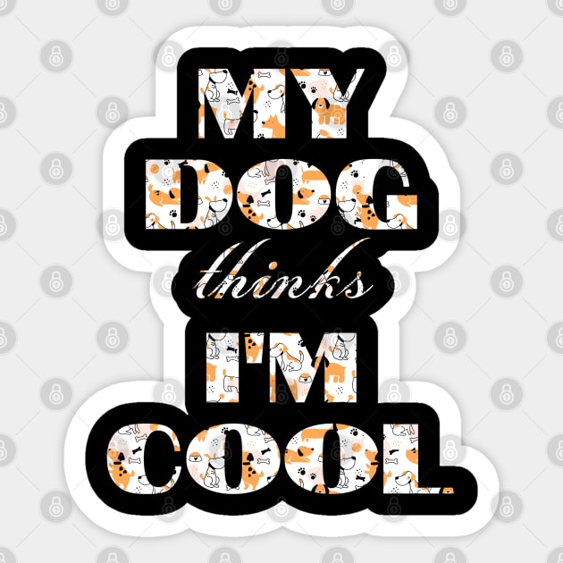 My Dog Thinks I'm Cool Sticker by Pixel Threads 